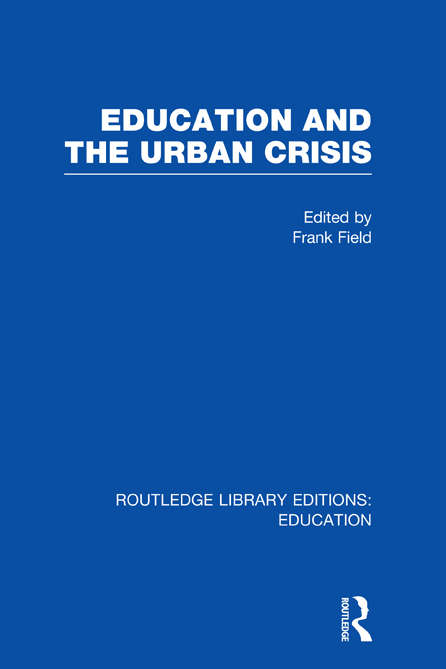 Book cover of Education and the Urban Crisis (Routledge Library Editions: Education)