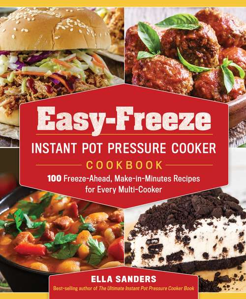 Book cover of Easy-Freeze Instant Pot Pressure Cooker Cookbook: 100 Freeze-Ahead, Make-in-Minutes Recipes for Every Multi-Cooker