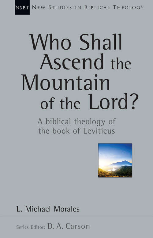 Book cover of Who Shall Ascend the Mountain of the Lord?: A Biblical Theology of the Book of Leviticus (New Studies in Biblical Theology: Volume 37)