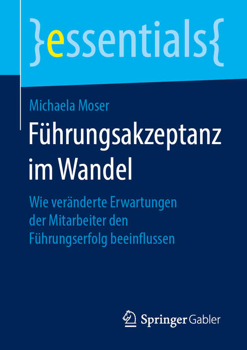 Book cover of Führungsakzeptanz im Wandel: Wie veränderte Erwartungen der Mitarbeiter den Führungserfolg beeinflussen (1. Aufl. 2019) (essentials)