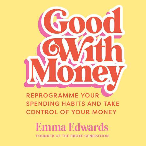 Book cover of Good with Money: Reprogramme Your Spending Habits and Take Control of Your Money