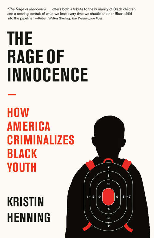 Book cover of The Rage of Innocence: How America Criminalizes Black Youth