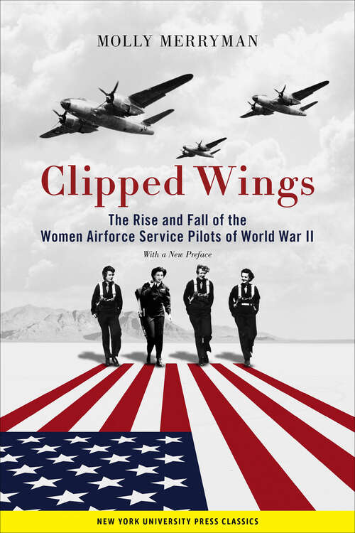 Book cover of Clipped Wings: The Rise and Fall of the Women Airforce Service Pilots (WASPs) of World War II (WASPs)