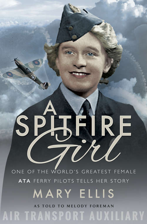 Book cover of A Spitfire Girl: One of the World's Greatest Female ATA Ferry Pilots Tells Her Story