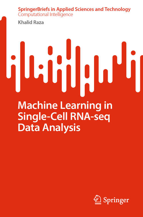 Book cover of Machine Learning in Single-Cell RNA-seq Data Analysis (2024) (SpringerBriefs in Applied Sciences and Technology)