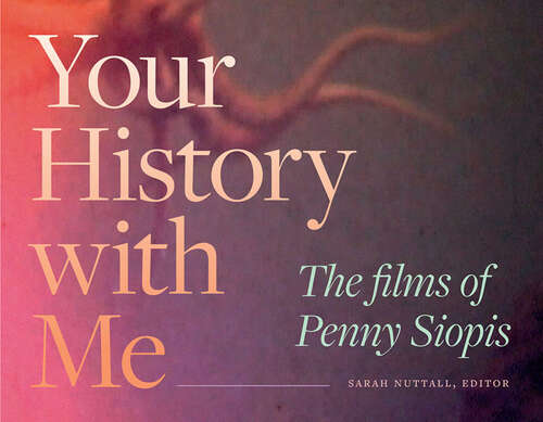 Book cover of Your History with Me: The Films of Penny Siopis (Theory in Forms)