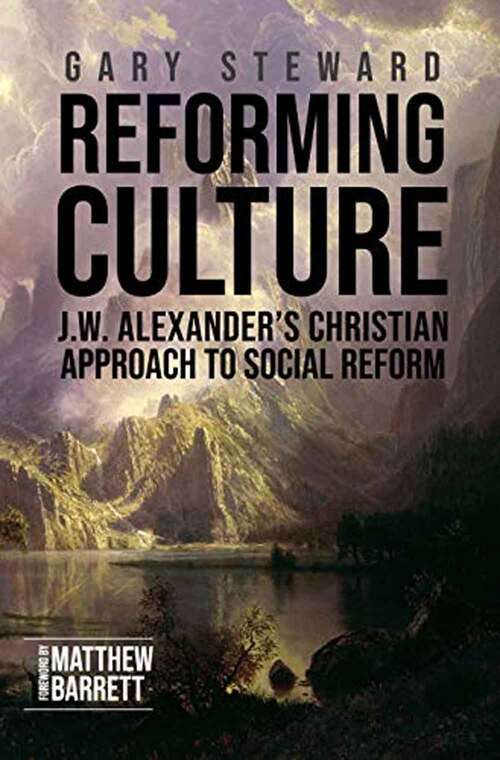 Book cover of Reforming Culture: J. W. Alexander's Christian Approach To Social Reform