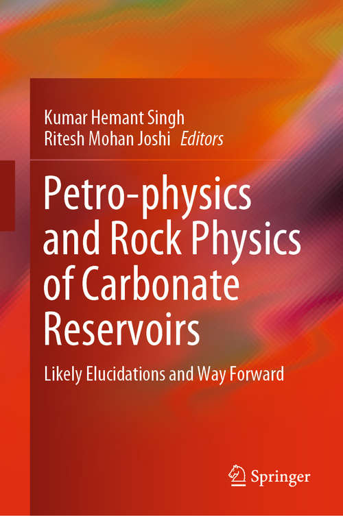Book cover of Petro-physics and Rock Physics of Carbonate Reservoirs: Likely Elucidations and Way Forward (1st ed. 2020)