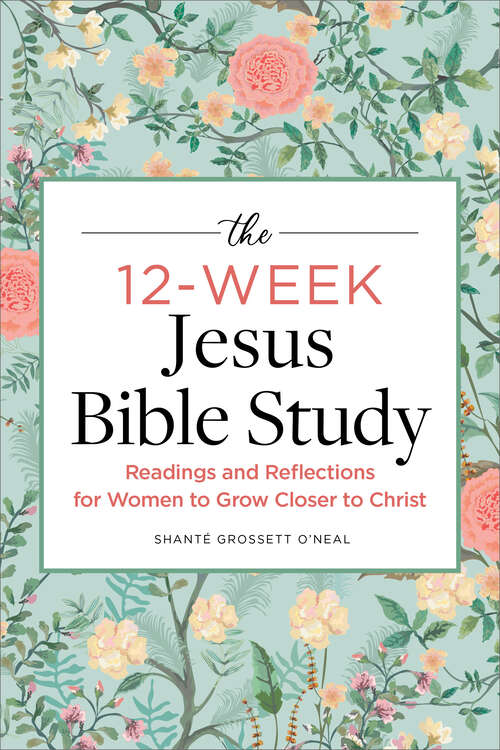 Book cover of The 12-Week Jesus Bible Study: Readings and Reflections for Women to Grow Closer to Christ