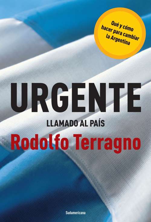 Book cover of Urgente llamado al país: Qué y cómo hacer para cambiar la Argentina