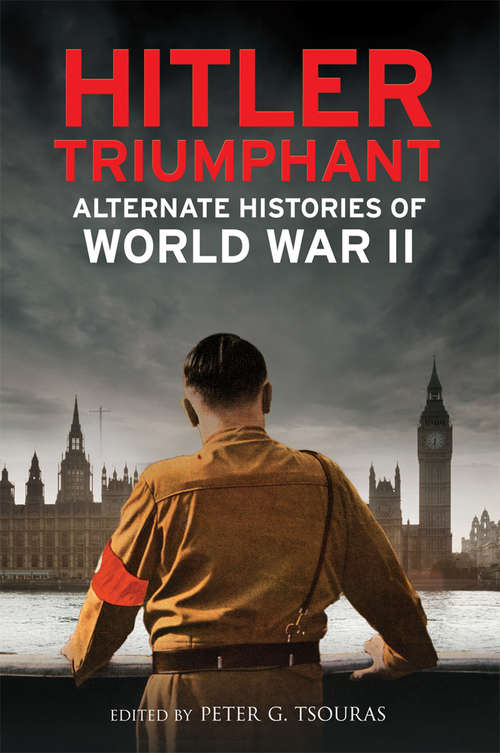 Book cover of Hitler Triumphant: Alternate Histories of World War II