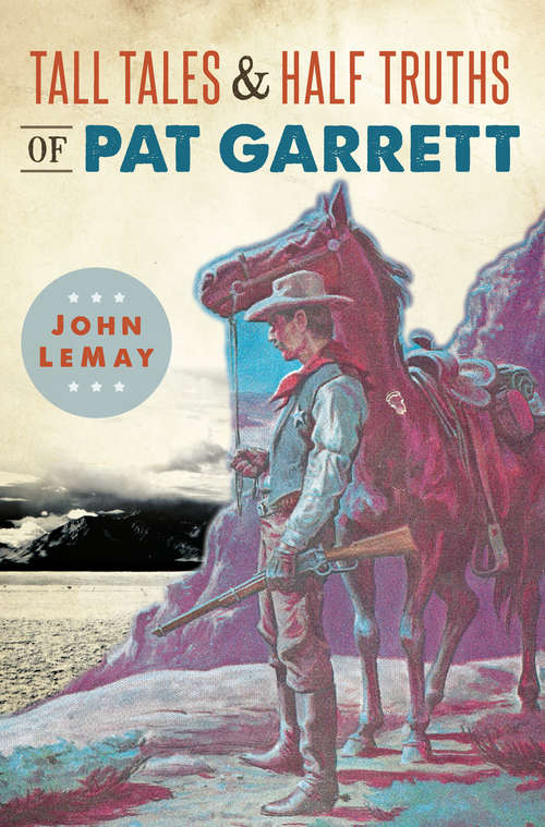 Book cover of Tall Tales & Half Truths of Pat Garrett (American Legends)