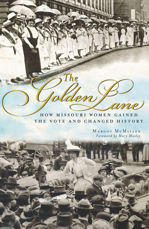 Book cover of The Golden Lane: How Missouri Women Gained the Vote and Changed History