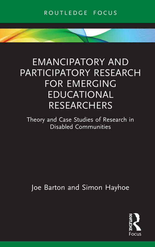 Book cover of Emancipatory and Participatory Research for Emerging Educational Researchers: Theory and Case Studies of Research in Disabled Communities (Qualitative and Visual Methodologies in Educational Research)