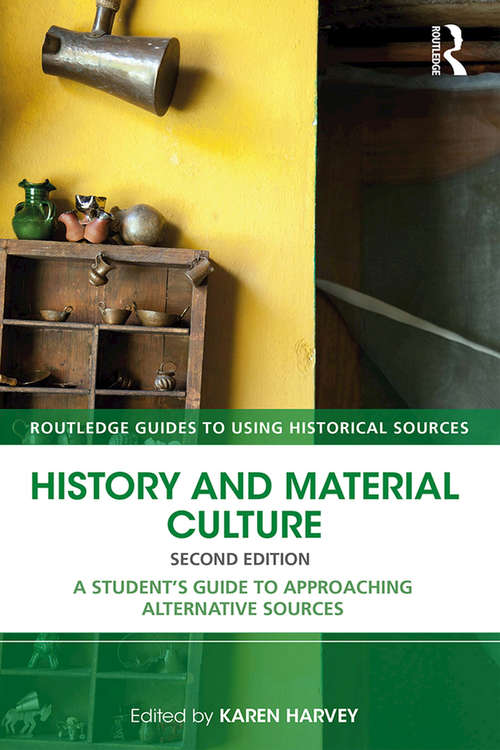 Book cover of History and Material Culture: A Student's Guide to Approaching Alternative Sources (Routledge Guides to Using Historical Sources)