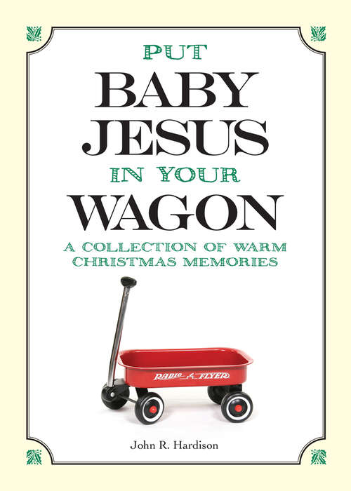 Book cover of Put Baby Jesus in Your Wagon: A Collection of Warm Christmas Memories