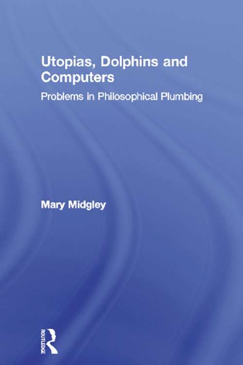 Book cover of Utopias, Dolphins and Computers: Problems in Philosophical Plumbing