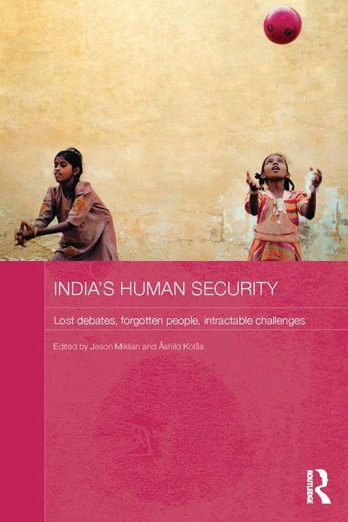 Book cover of India's Human Security: Lost Debates, Forgotten People, Intractable Challenges (Routledge Studies in South Asian Politics)