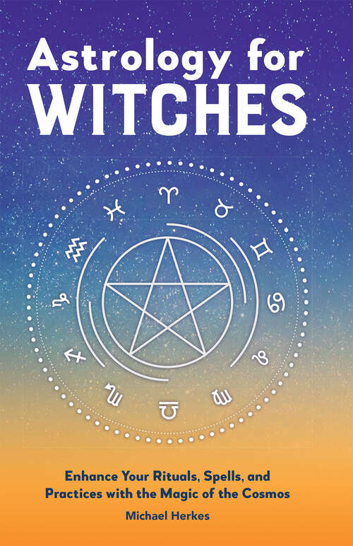 Book cover of Astrology for Witches: Enhance Your Rituals, Spells, and Practices with the Magic of the Cosmos