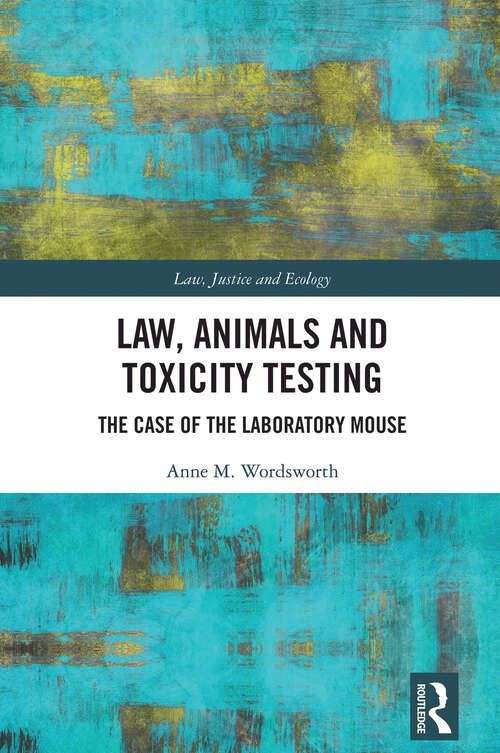 Book cover of Law, Animals and Toxicity Testing: The Case of the Laboratory Mouse (ISSN)