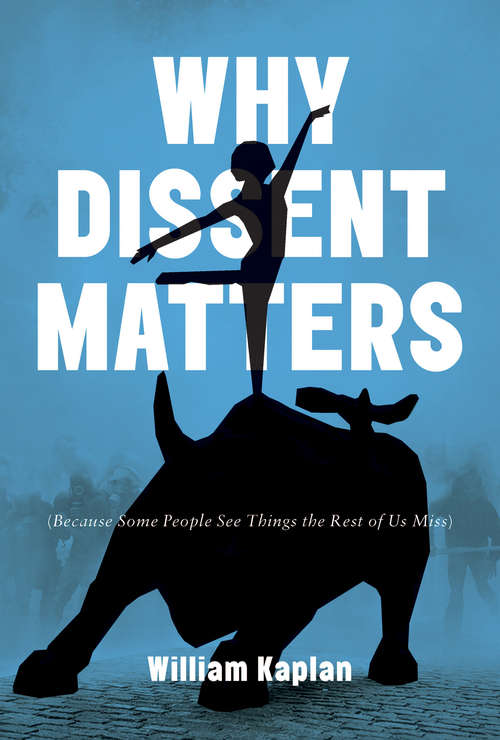 Book cover of Why Dissent Matters: Because Some People See Things the Rest of Us Miss