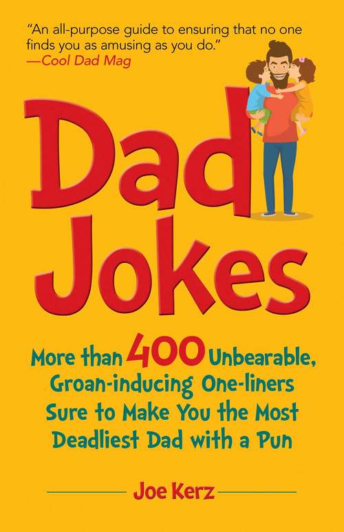 Book cover of Dad Jokes: More Than 400 Unbearable, Groan-Inducing One-Liners Sure to Make You the Deadliest Dad With a Pun