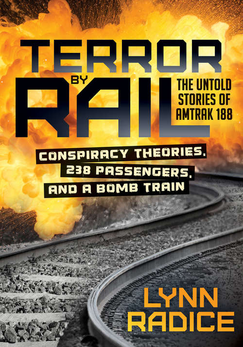 Book cover of Terror by Rail: Conspiracy Theories, 238 Passengers, and a Bomb Train: The Untold Stories of Amtrak 188