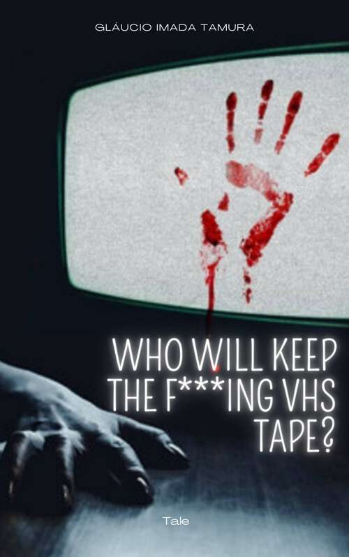 Book cover of Who Will Keep The F***ing VHS Tape?