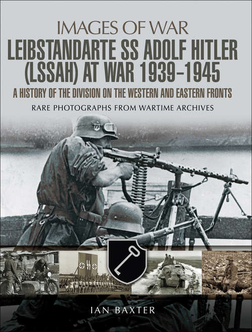 Book cover of Leibstandarte SS Adolf Hitler: A History of the Division on the Western and Eastern Fronts (Images of War)