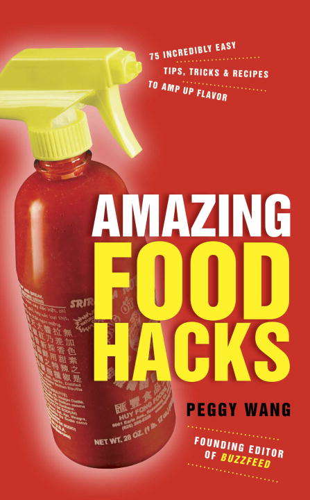 Book cover of Amazing Food Hacks: 75 Incredibly Easy Tips, Tricks, and Recipes to Amp Up Flavor: A Cookbook