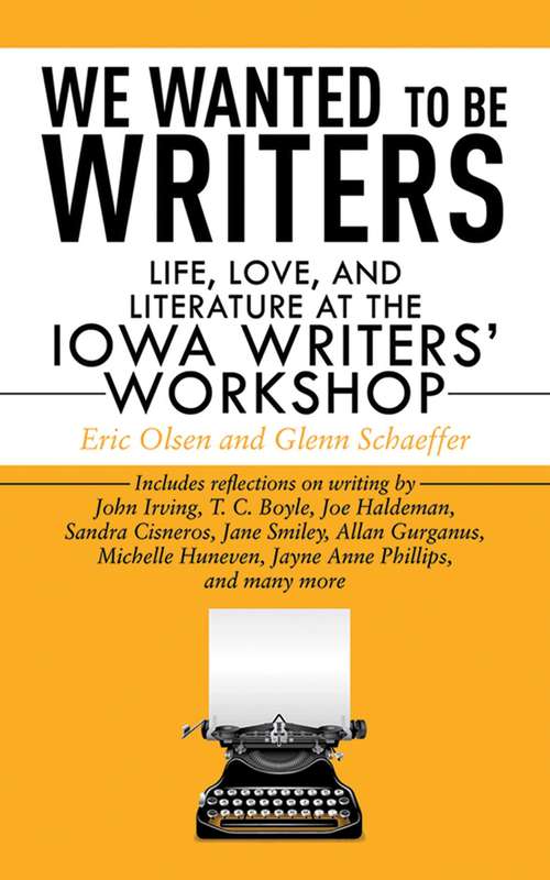 Book cover of We Wanted to Be Writers: Life, Love, and Literature at the Iowa Writers' Workshop