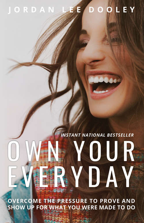 Book cover of Own Your Everyday: Overcome the Pressure to Prove and Show Up for What You Were Made to Do
