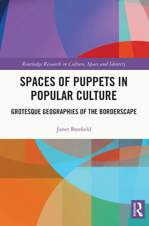 Book cover of Spaces of Puppets in Popular Culture: Grotesque Geographies of the Borderscape (Routledge Research in Culture, Space and Identity)