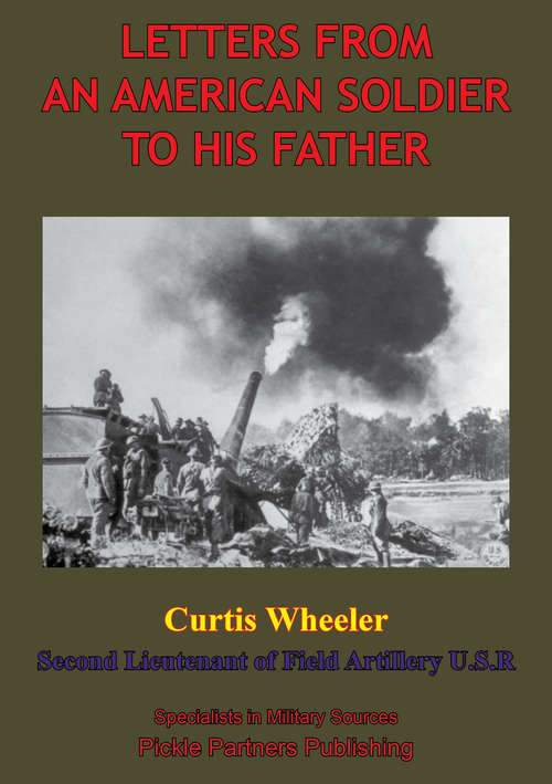 Book cover of Letters From An American Soldier To His Father, By Curtis Wheeler, Second Lieutenant Of Field, Artillery, U. S. R.