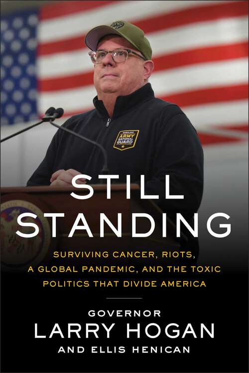 Book cover of Still Standing: Surviving Cancer, Riots, a Global Pandemic, and the Toxic Politics that Divide America