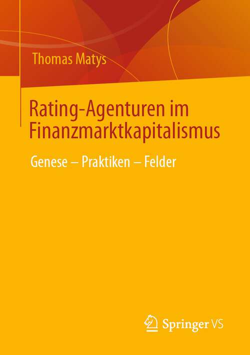 Book cover of Rating-Agenturen im Finanzmarktkapitalismus: Genese – Praktiken – Felder (1. Aufl. 2023)