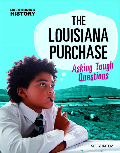 Book cover of The Louisiana Purchase: Asking Tough Questions (Questioning History)