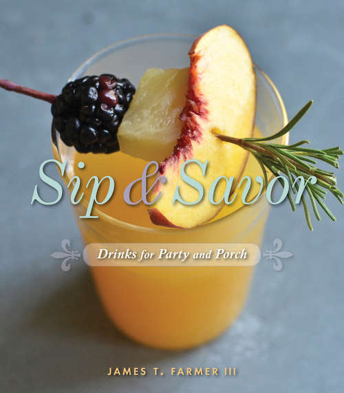 Book cover of Sip & Savor: Drinks for Party and Porch