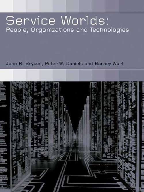 Book cover of Service Worlds: People, Organisations, Technologies (The\royal Geographical Society With The Institute Of British Geographers Studies In Geography Ser.)