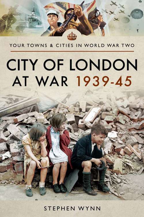 Book cover of City of London at War 1939–45 (Towns & Cities in World War Two)