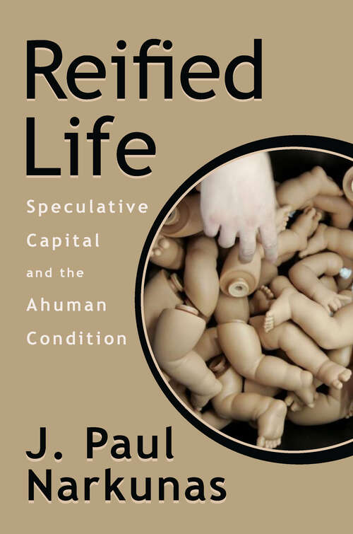 Book cover of Reified Life: Speculative Capital and the Ahuman Condition (1)