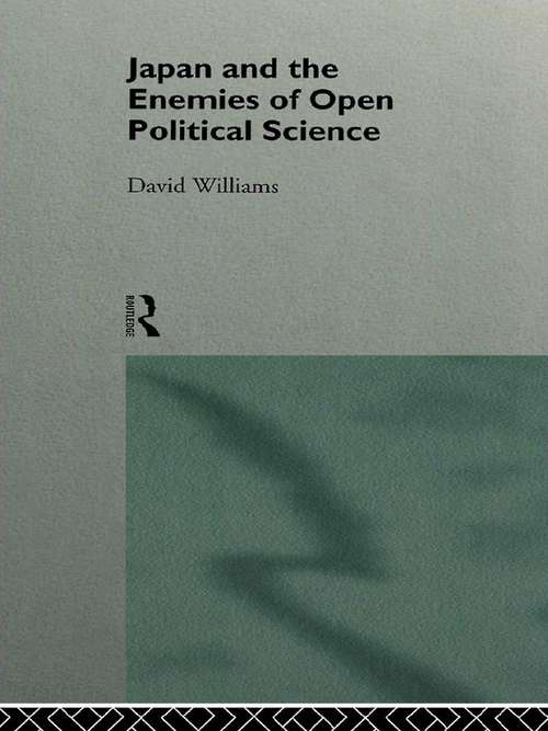 Book cover of Japan and the Enemies of Open Political Science (The\nissan Institute/routledge Japanese Studies)