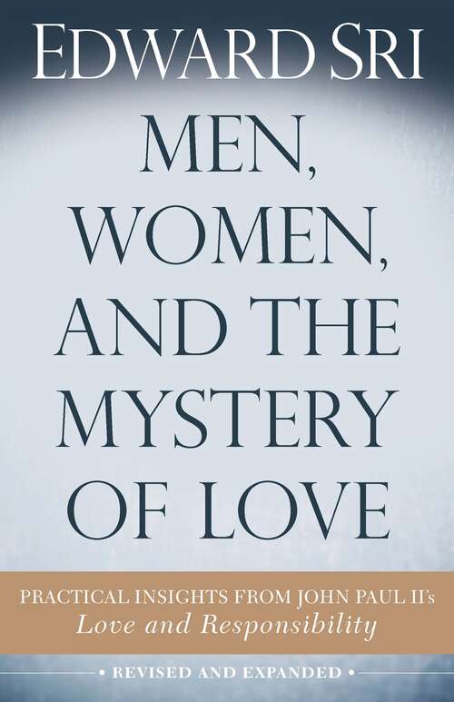 Book cover of Men, Women, and the Mystery of Love: Practical Insights from John Paul II's "Love and Responsibility" (Second Edition)