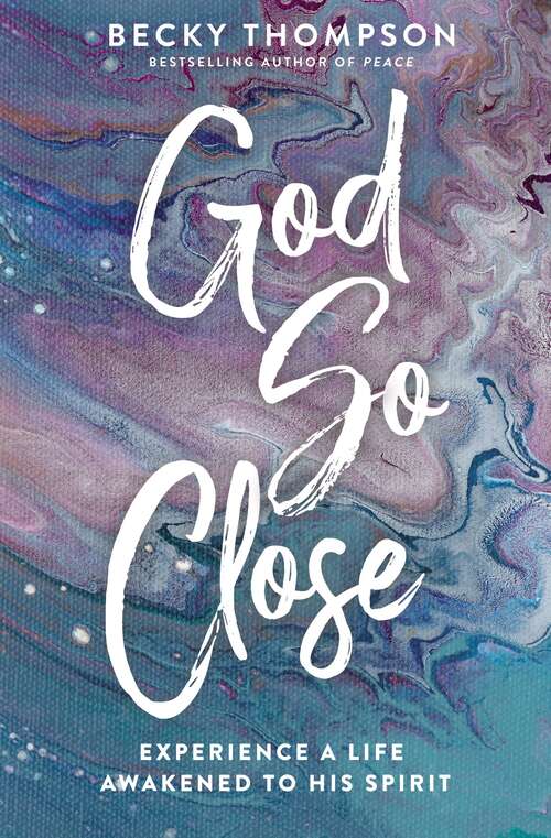 Book cover of God So Close: Experience a Life Awakened to His Spirit