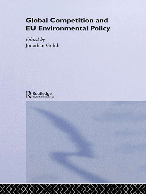 Book cover of Global Competition and EU Environmental Policy (Routledge/eui Studies In Environmental Policy Ser.)