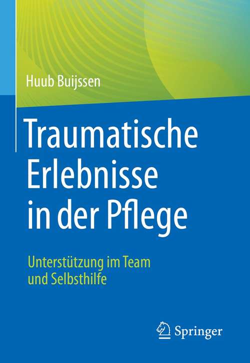 Book cover of Traumatische Erlebnisse in der Pflege: Unterstützung im Team und Selbsthilfe (1. Aufl. 2021)