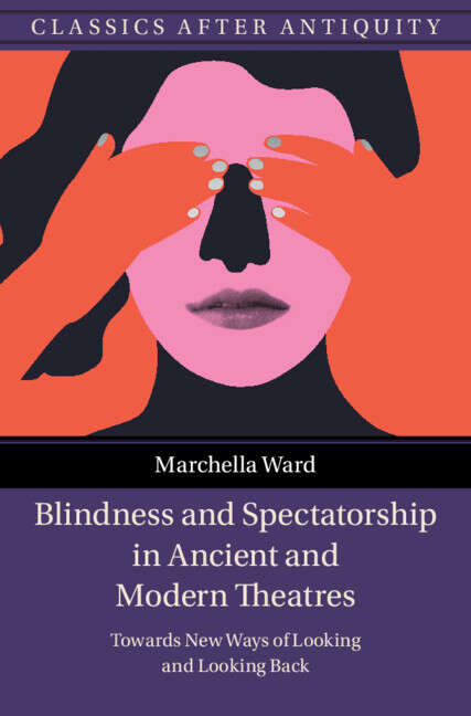 Book cover of Classics after Antiquity: Blindness and Spectatorship in Ancient and Modern Theatres