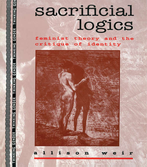 Book cover of Sacrificial Logics: Feminist Theory and the Critique of Identity (Thinking Gender)