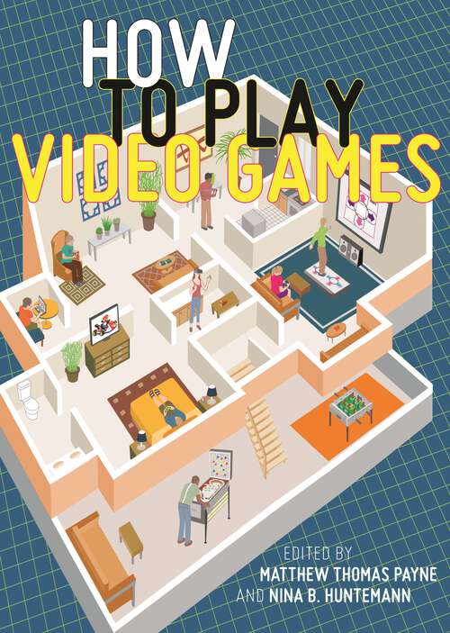 Book cover of How to Play Video Games (User's Guides to Popular Culture #1)