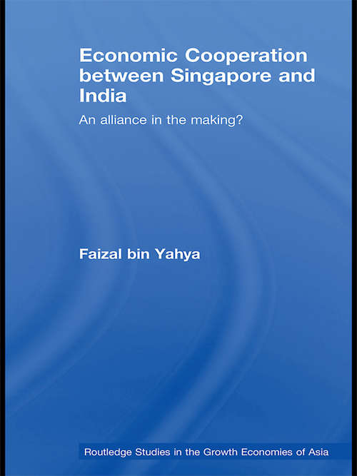 Book cover of Economic Cooperation between Singapore and India: An Alliance in the Making? (Routledge Studies In The Growth Economies Of Asia)